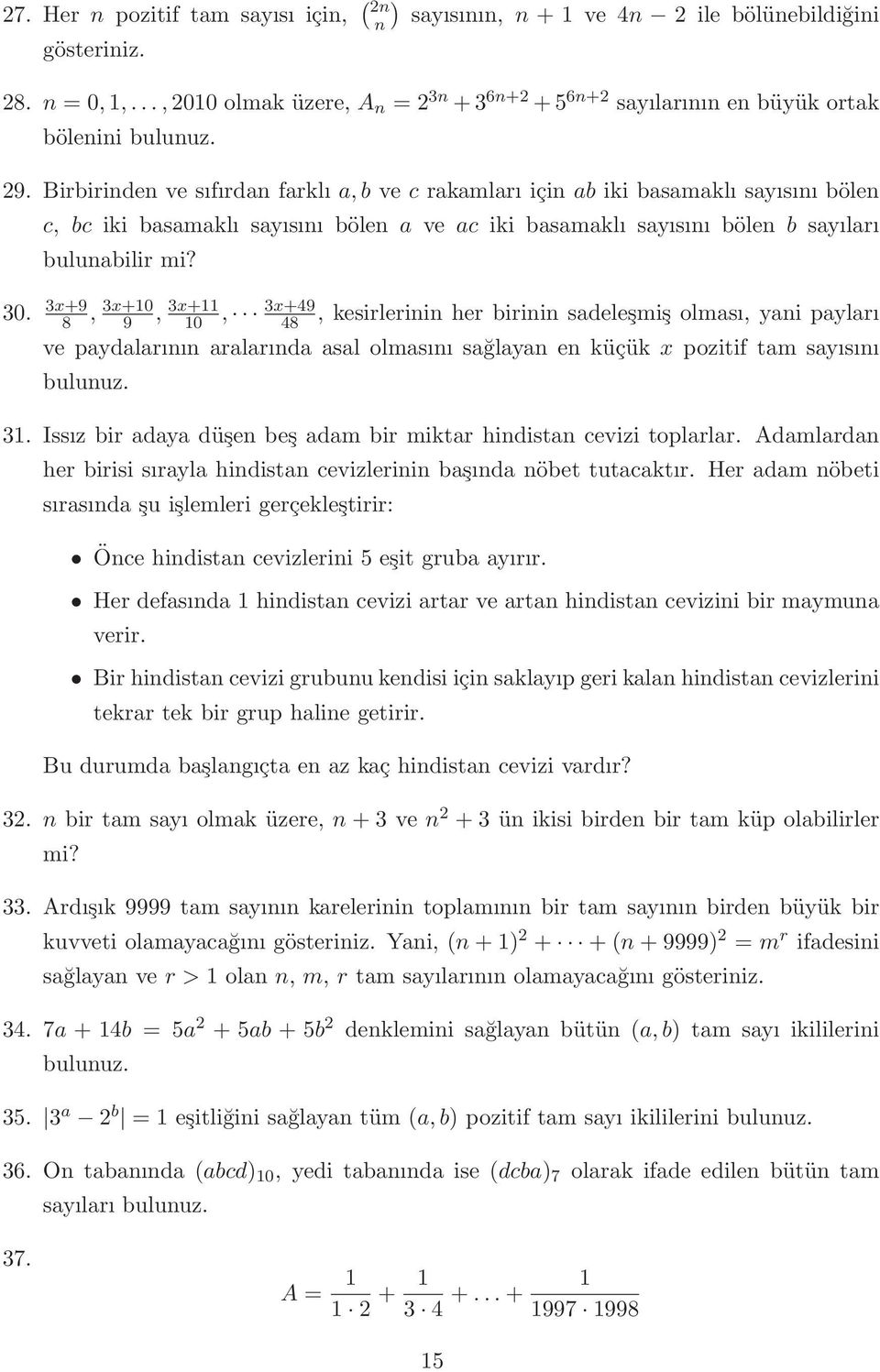 x+9 8, x+10 9, x+11 10, x+49 48, kesirlerinin her birinin sadeleşmiş olması, yani payları ve paydalarının aralarında asal olmasını sağlayan en küçük x pozitif tam sayısını 1.