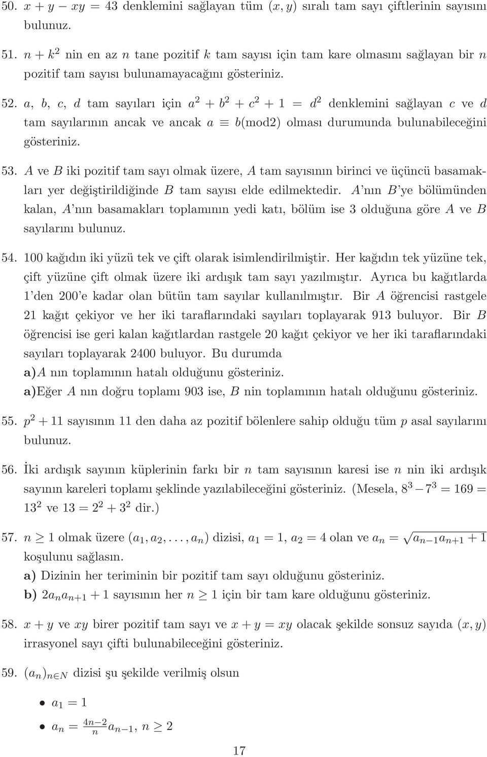 a, b, c, d tam sayıları için a 2 + b 2 + c 2 + 1 = d 2 denklemini sağlayan c ve d tam sayılarının ancak ve ancak a b(mod2) olması durumunda bulunabileceğini 5.