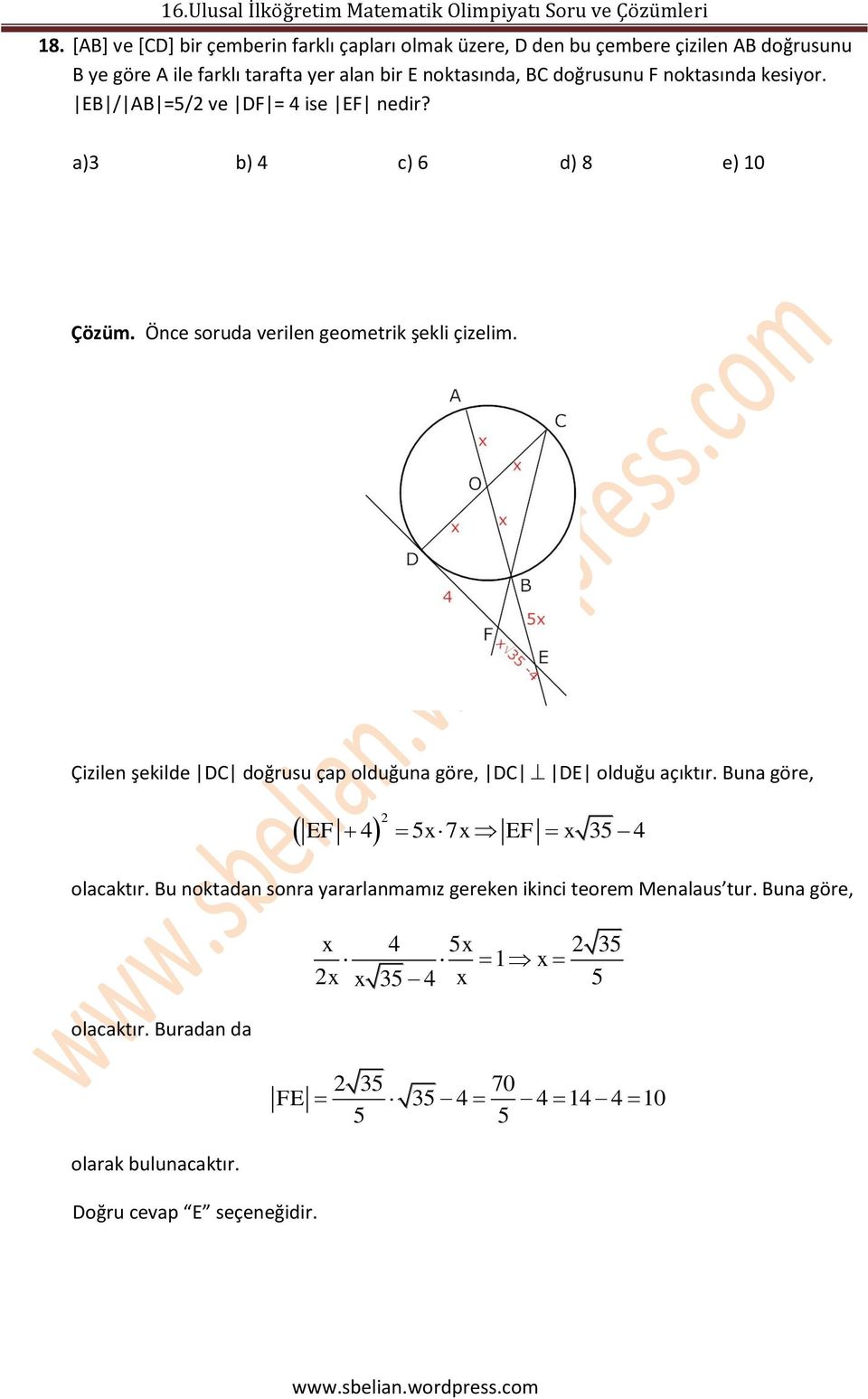 Çizilen şekilde DC doğrusu çap olduğuna göre, DC DE olduğu açıktır. Buna göre, EF 4 5x7x EF x 35 4 olacaktır.