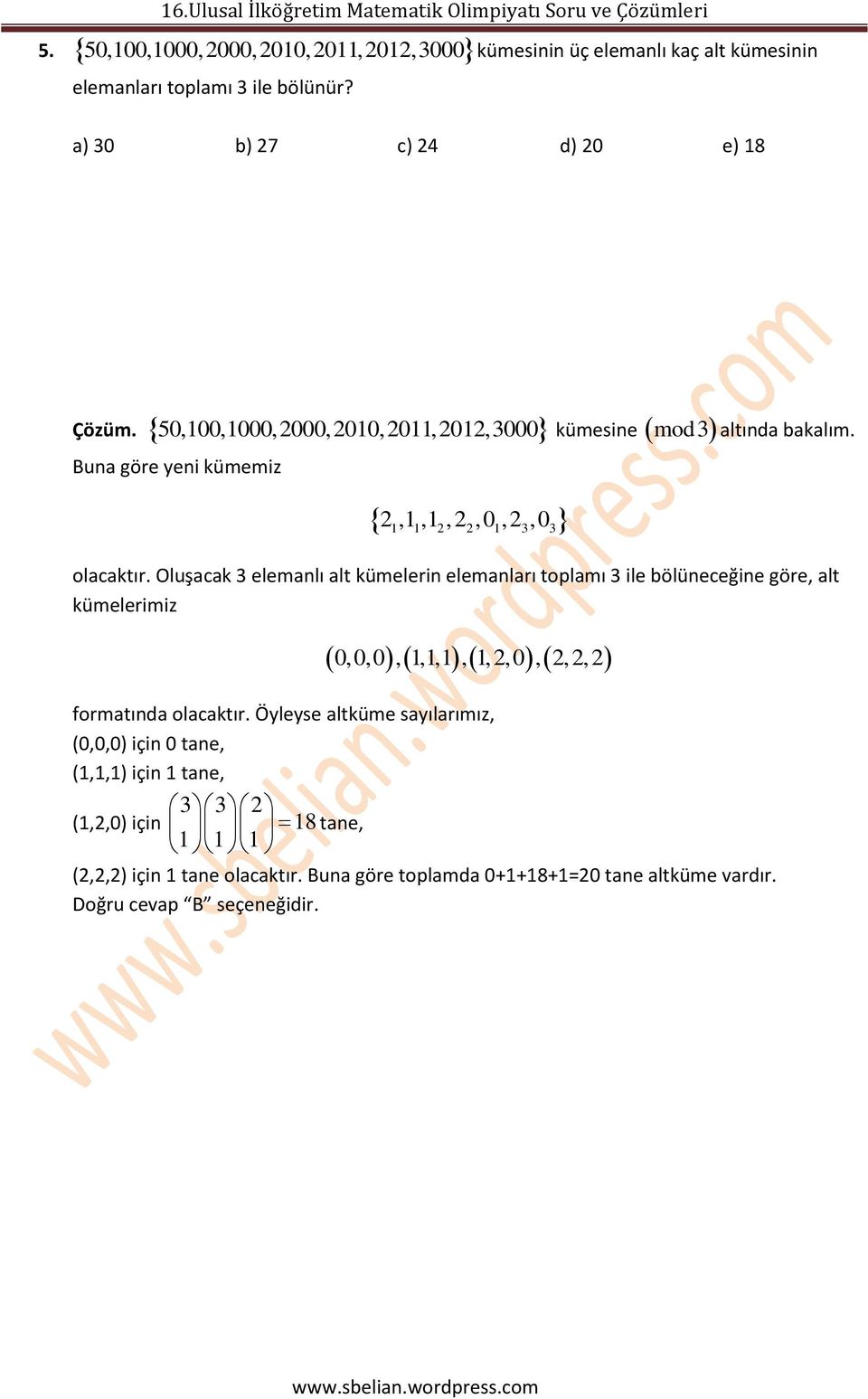 Oluşacak 3 elemanlı alt kümelerin elemanları toplamı 3 ile bölüneceğine göre, alt kümelerimiz 0,0,0, 1,1,1, 1,,0,,, formatında olacaktır.