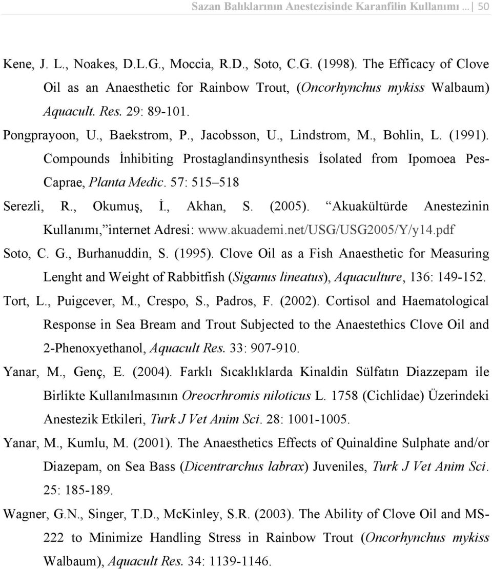 Compounds İnhibiting Prostaglandinsynthesis İsolated from Ipomoea Pes- Caprae, Planta Medic. 57: 515 518 Serezli, R., Okumuş, İ., Akhan, S. (2005).