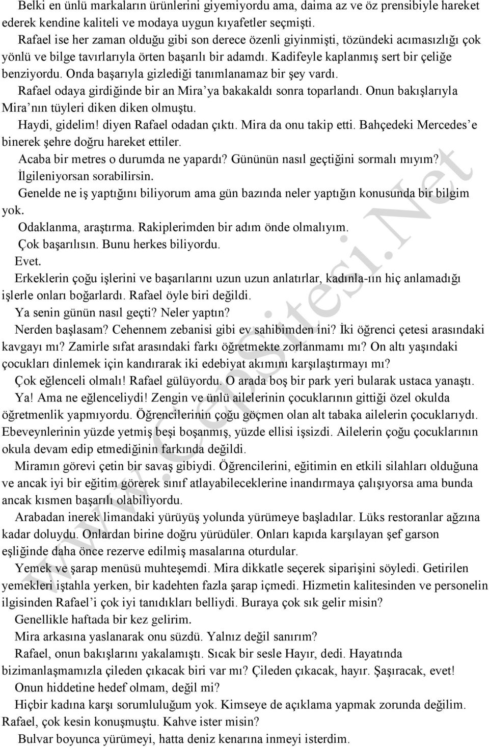 Onda başarıyla gizlediği tanımlanamaz bir şey vardı. Rafael odaya girdiğinde bir an Mira ya bakakaldı sonra toparlandı. Onun bakışlarıyla Mira nın tüyleri diken diken olmuştu. Haydi, gidelim!