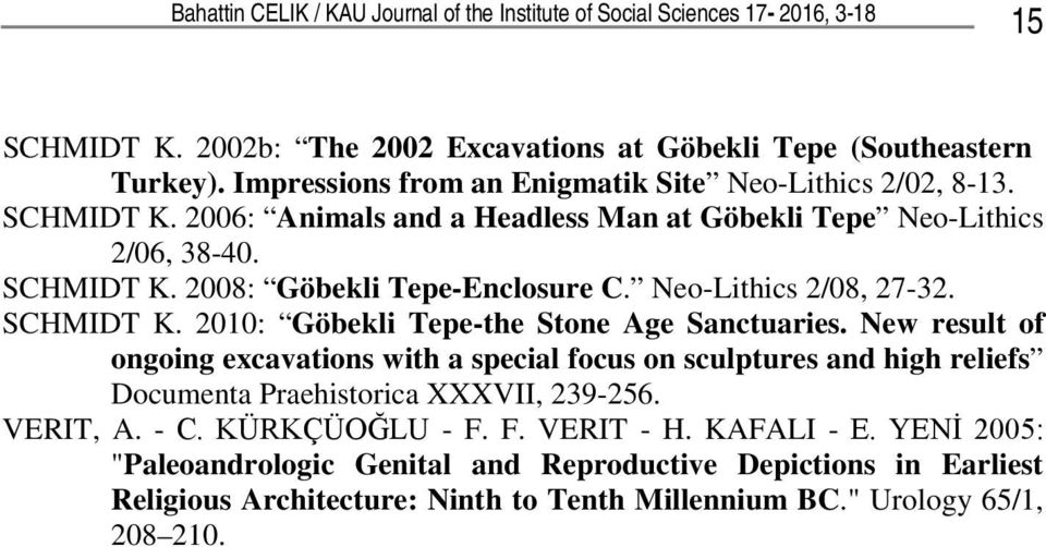 Neo-Lithics 2/08, 27-32. SCHMIDT K. 2010: Göbekli Tepe-the Stone Age Sanctuaries.