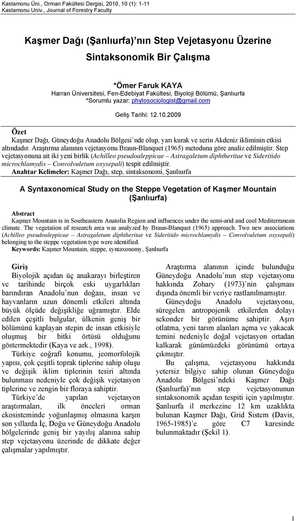 Araştırma alanının vejetasyonu Braun-Blanquet (1965) metoduna göre analiz edilmiştir.