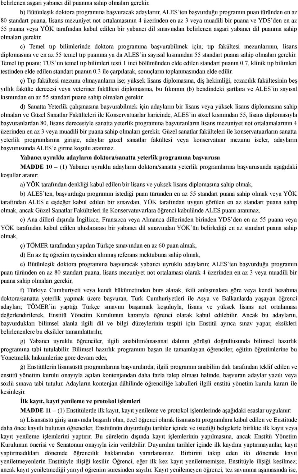 puana ve YDS den en az 55 puana veya YÖK tarafından kabul edilen bir yabancı dil sınavından  c) Temel tıp bilimlerinde doktora programına başvurabilmek için; tıp fakültesi mezunlarının, lisans