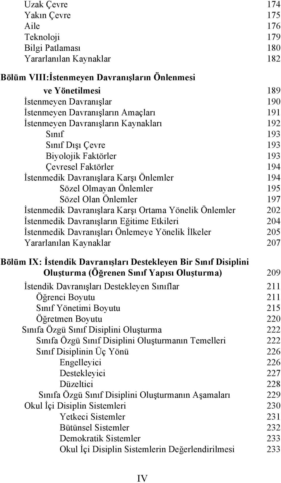 Sözel Olmayan Önlemler 195 Sözel Olan Önlemler 197 İstenmedik Davranışlara Karşı Ortama Yönelik Önlemler 202 İstenmedik Davranışların Eğitime Etkileri 204 İstenmedik Davranışları Önlemeye Yönelik