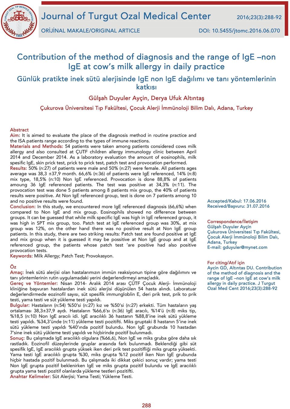 katkısı Gülşah Duyuler Ayçin, Derya Ufuk Altıntaş Çukurova Üniversitesi Tıp Fakültesi, Çocuk Alerji İmmünoloji Bilim Dalı, Adana, Turkey Abstract Aim: It is aimed to evaluate the place of the