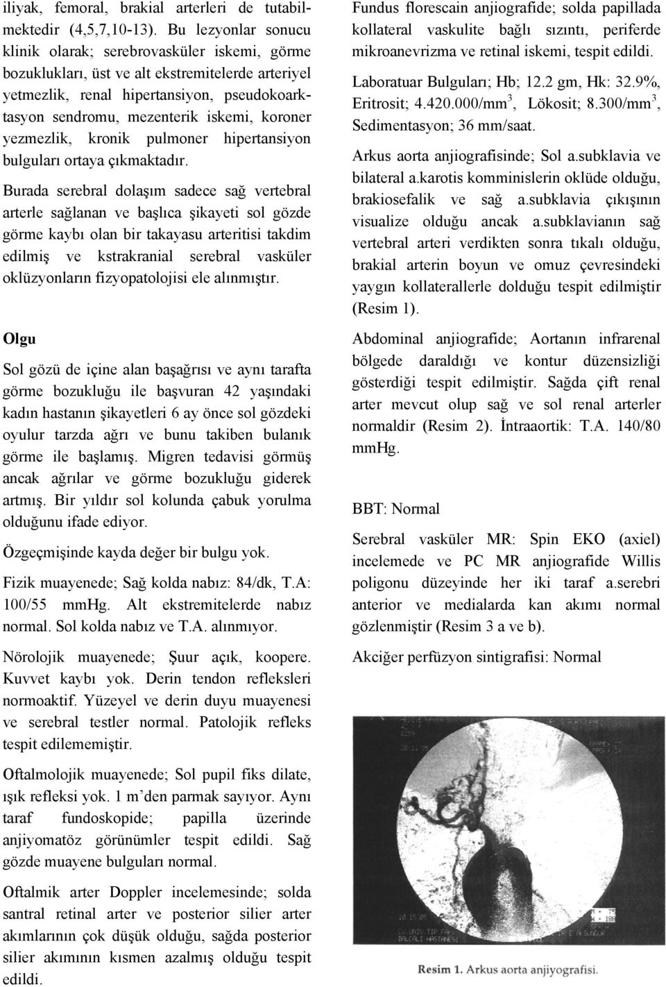 koroner yezmezlik, kronik pulmoner hipertansiyon bulguları ortaya çıkmaktadır.