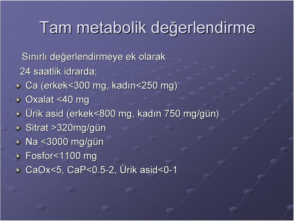 mg) Oxalat <40 mg Ürik asid (erkek<800 mg, kadın n 750 mg/gün) Sitrat
