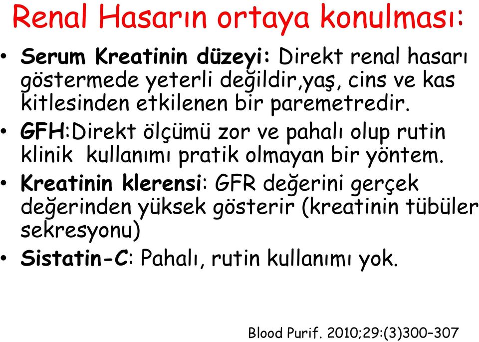 GFH:Direkt ölçümü zor ve pahalı olup rutin klinik kullanımı pratik olmayan bir yöntem.