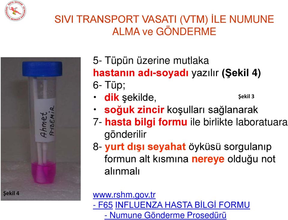 ile birlikte laboratuara gönderilir 8- yurt dışı seyahat öyküsü sorgulanıp formun alt kısmına nereye