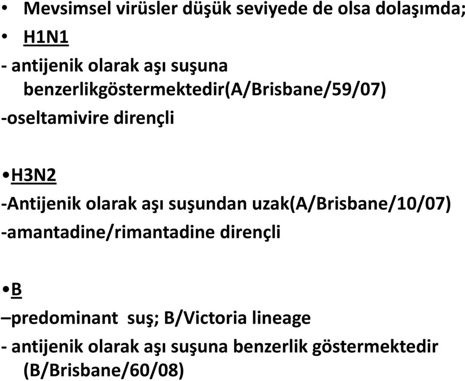 aşı suşundan uzak(a/brisbane/10/07) -amantadine/rimantadine dirençli B predominant suş;