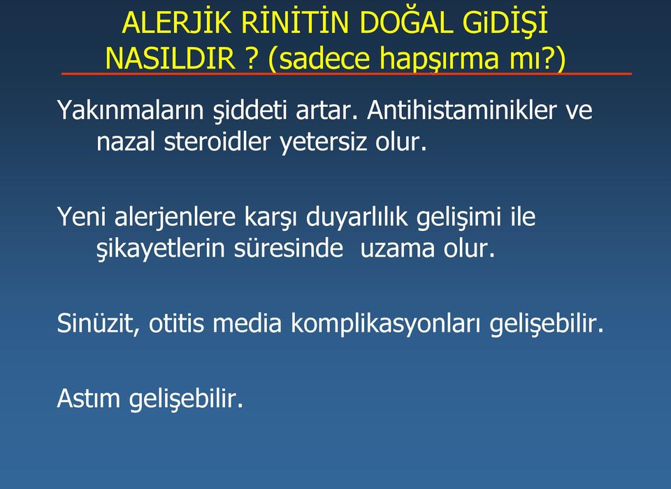 Antihistaminikler ve nazal steroidler yetersiz olur.