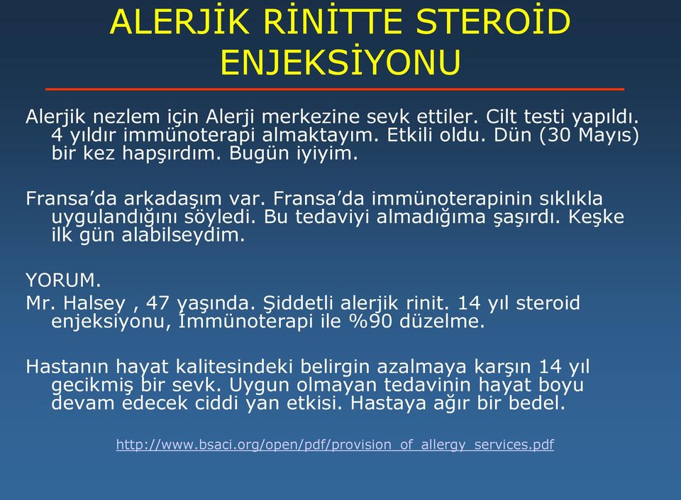 Keşke ilk gün alabilseydim. YORUM. Mr. Halsey, 47 yaşında. Şiddetli alerjik rinit. 14 yıl steroid enjeksiyonu, İmmünoterapi ile %90 düzelme.