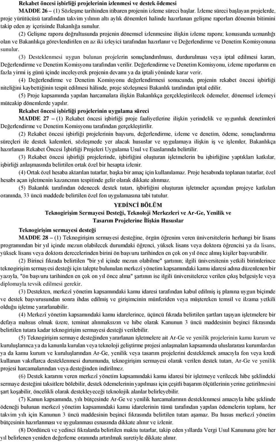 (2) Gelişme raporu doğrultusunda projenin dönemsel izlenmesine ilişkin izleme raporu; konusunda uzmanlığı olan ve Bakanlıkça görevlendirilen en az iki izleyici tarafından hazırlanır ve Değerlendirme