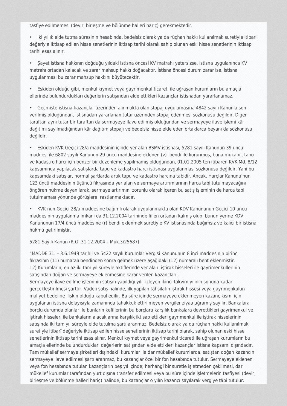 senetlerinin iktisap tarihi esas alınır. Şayet istisna hakkının doğduğu yıldaki istisna öncesi KV matrahı yetersizse, istisna uygulanınca KV matrahı ortadan kalacak ve zarar mahsup hakkı doğacaktır.