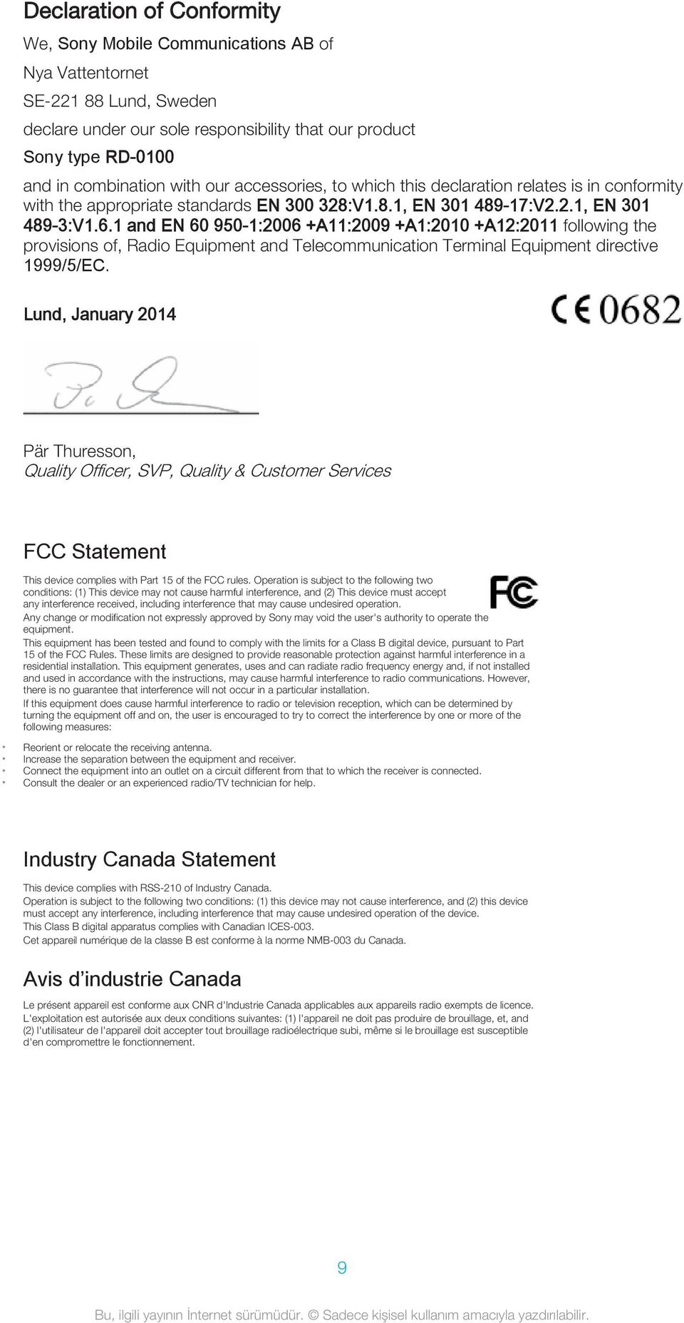 1 and EN 60 950-1:2006 +A11:2009 +A1:2010 +A12:2011 following the provisions of, Radio Equipment and Telecommunication Terminal Equipment directive 1999/5/EC.