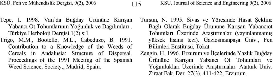 Proceedings of the 1991 Meeting of the Spanish Weed Science, Society., Madrid, Spain. Tursun, N. 1995.