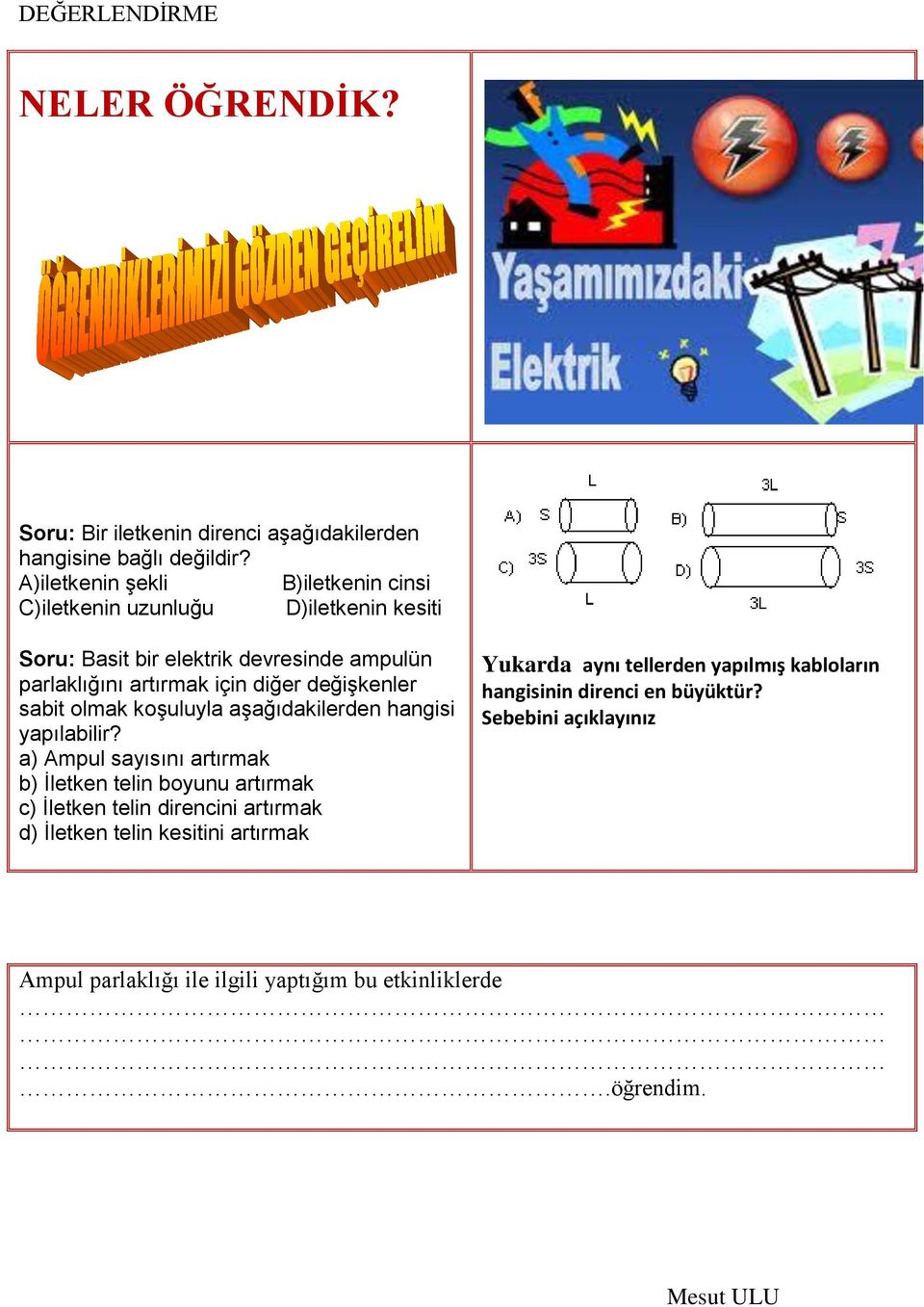 değişkenler sabit olmak koşuluyla aşağıdakilerden hangisi yapılabilir?