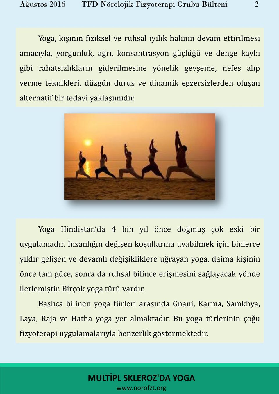 Yoga Hindistan da 4 bin yıl önce doğmuş çok eski bir uygulamadır.