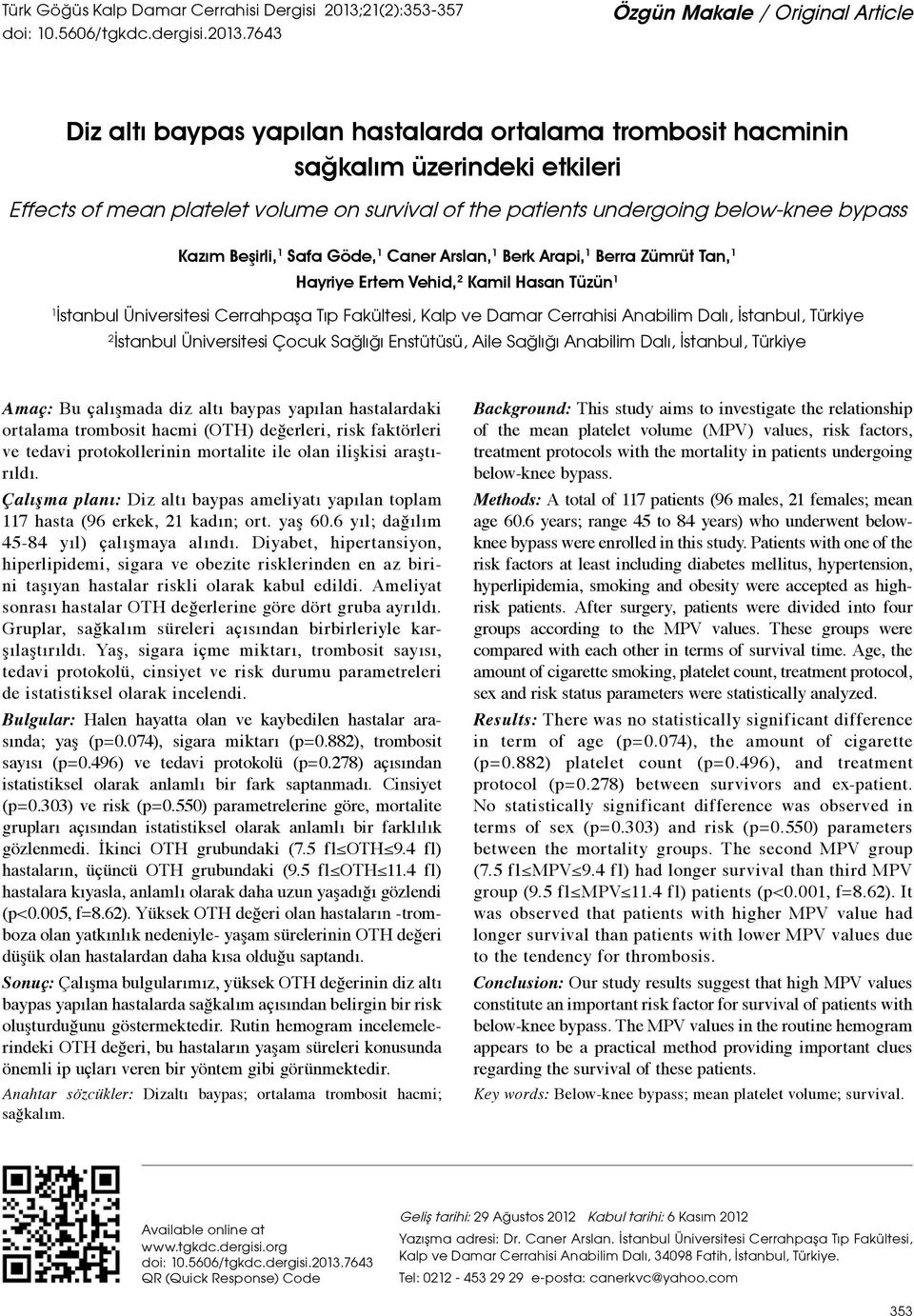 7643 Özgün Makale / Original Article Diz altı baypas yapılan hastalarda ortalama trombosit hacminin sağkalım üzerindeki etkileri Effects of mean platelet volume on survival of the patients undergoing