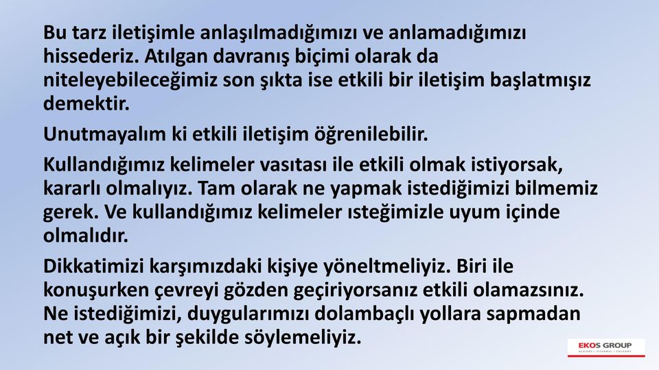 Kullandığımız kelimeler vasıtası ile etkili olmak istiyorsak, kararlı olmalıyız. Tam olarak ne yapmak istediğimizi bilmemiz gerek.