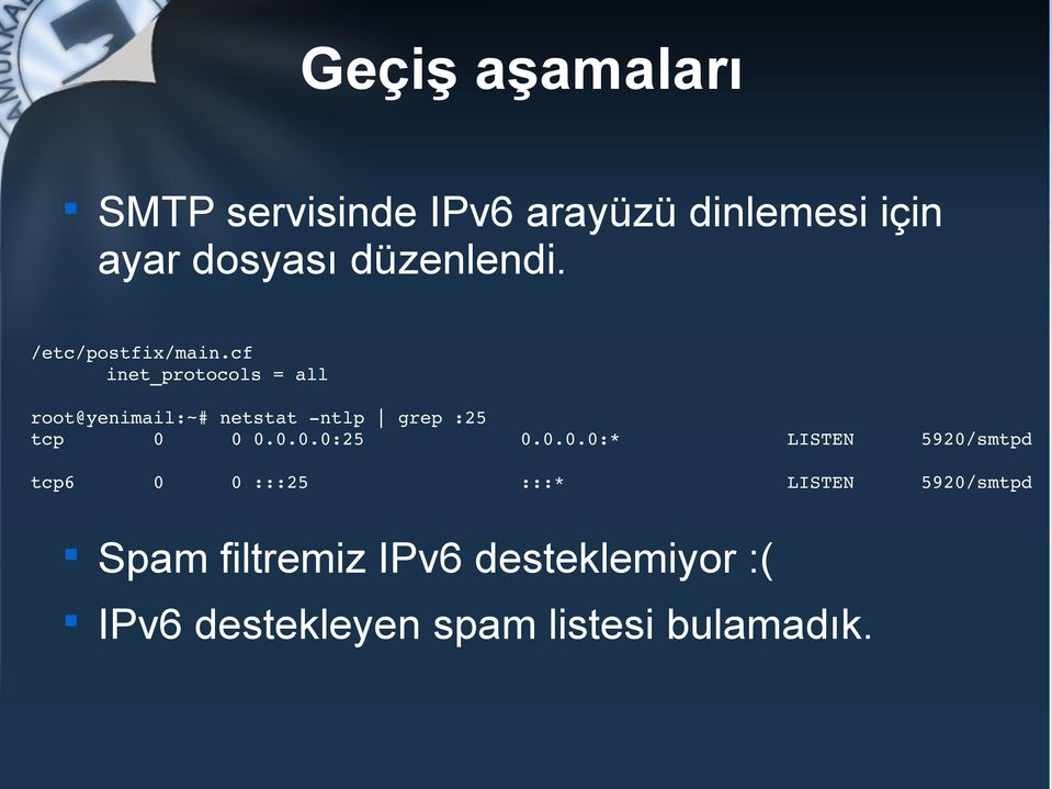 cf inet_protocols = all root@yenimail:~# netstat ntlp grep :25 tcp 0 0 0.0.0.0:25 0.