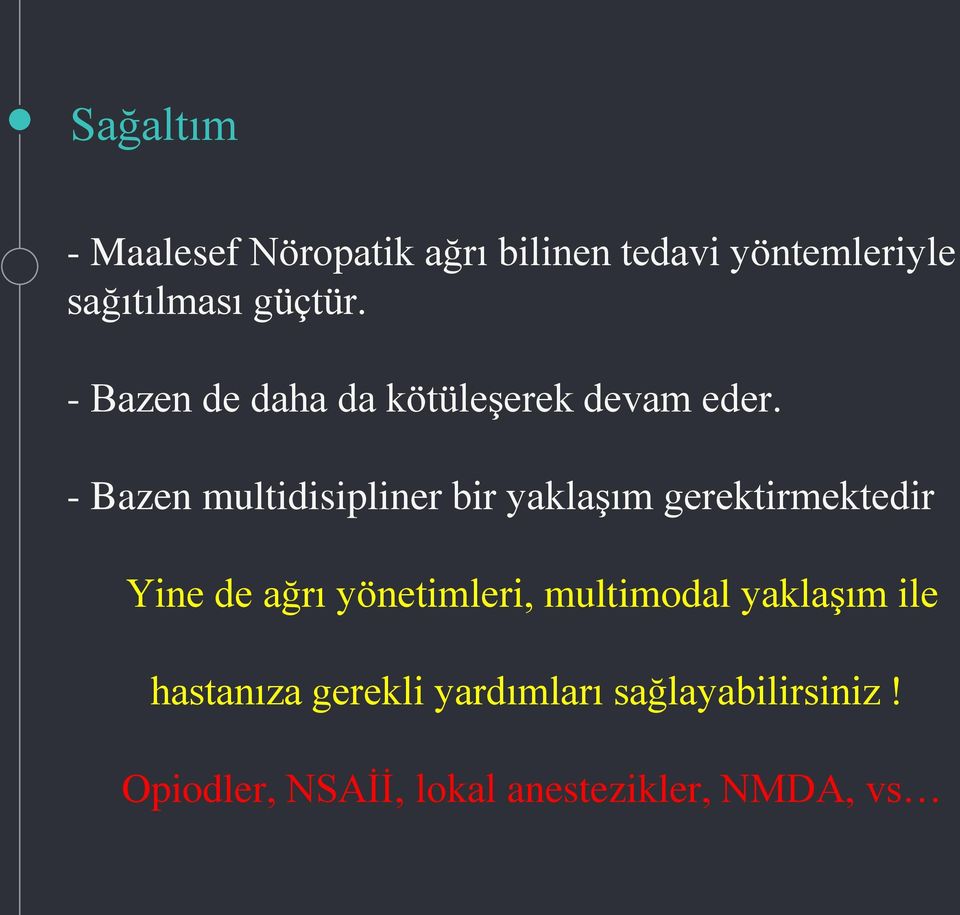 - Bazen multidisipliner bir yaklaşım gerektirmektedir Yine de ağrı yönetimleri,