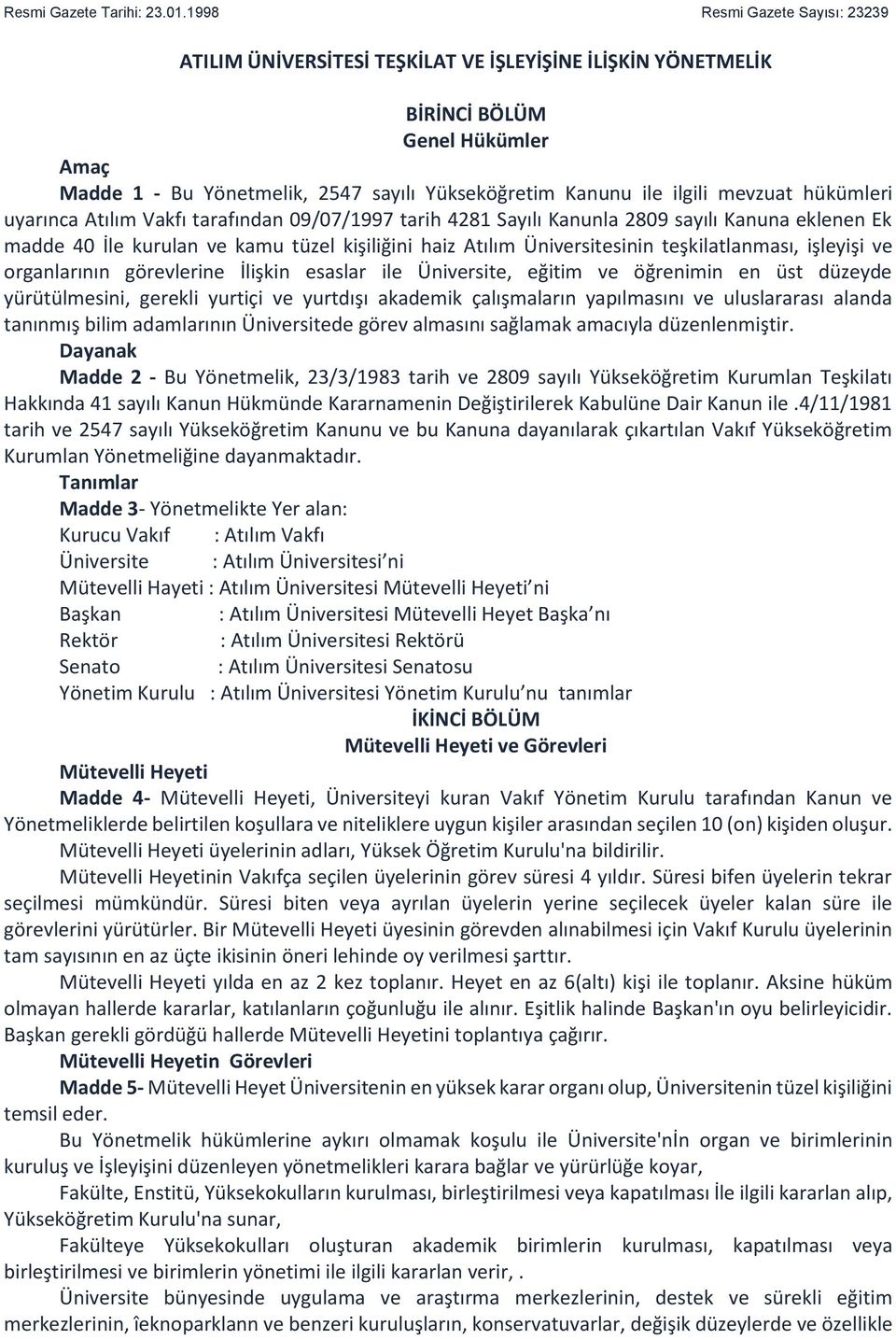 mevzuat hükümleri uyarınca Atılım Vakfı tarafından 09/07/1997 tarih 4281 Sayılı Kanunla 2809 sayılı Kanuna eklenen Ek madde 40 İle kurulan ve kamu tüzel kişiliğini haiz Atılım Üniversitesinin