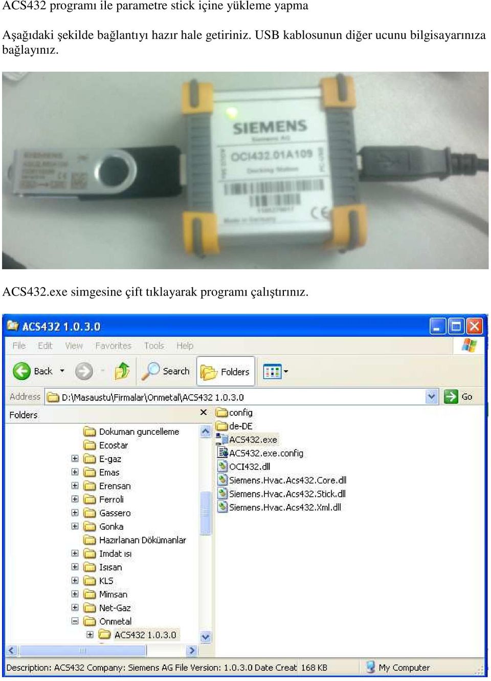 USB kablosunun diğer ucunu bilgisayarınıza bağlayınız.