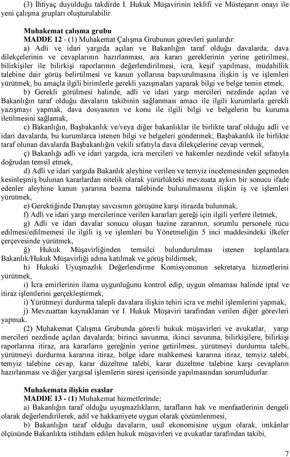 hazırlanması, ara kararı gereklerinin yerine getirilmesi, bilirkişiler ile bilirkişi raporlarının değerlendirilmesi, icra, keşif yapılması, müdahillik talebine dair görüş belirtilmesi ve kanun