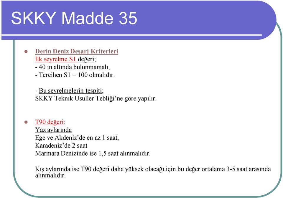 T90 değeri: Yaz aylarında Ege ve Akdeniz de en az 1 saat, Karadeniz de 2 saat Marmara Denizinde ise 1,5