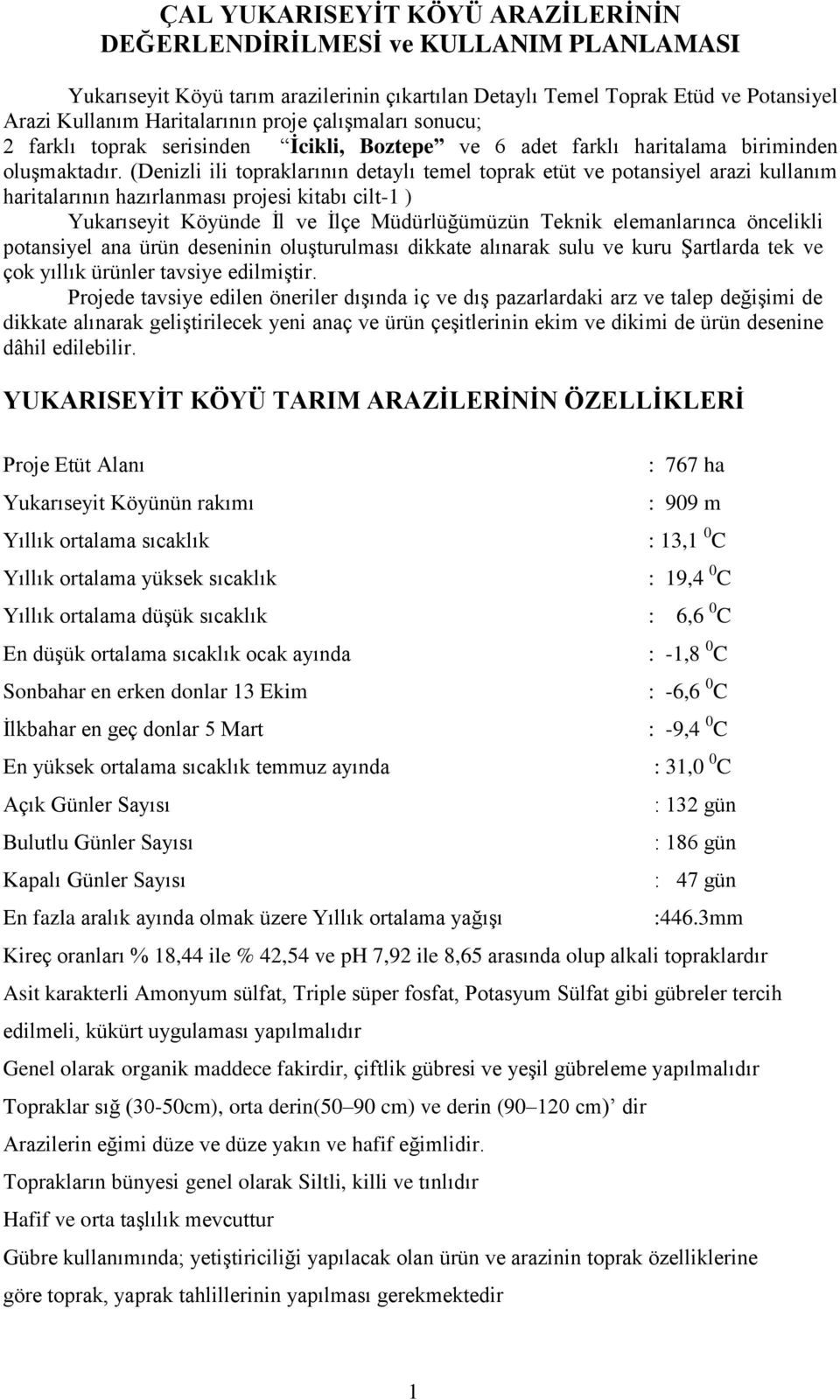 (Denizli ili topraklarının detaylı temel toprak etüt ve potansiyel arazi kullanım haritalarının hazırlanması projesi kitabı cilt-1 ) Yukarıseyit Köyünde İl ve İlçe Müdürlüğümüzün Teknik elemanlarınca