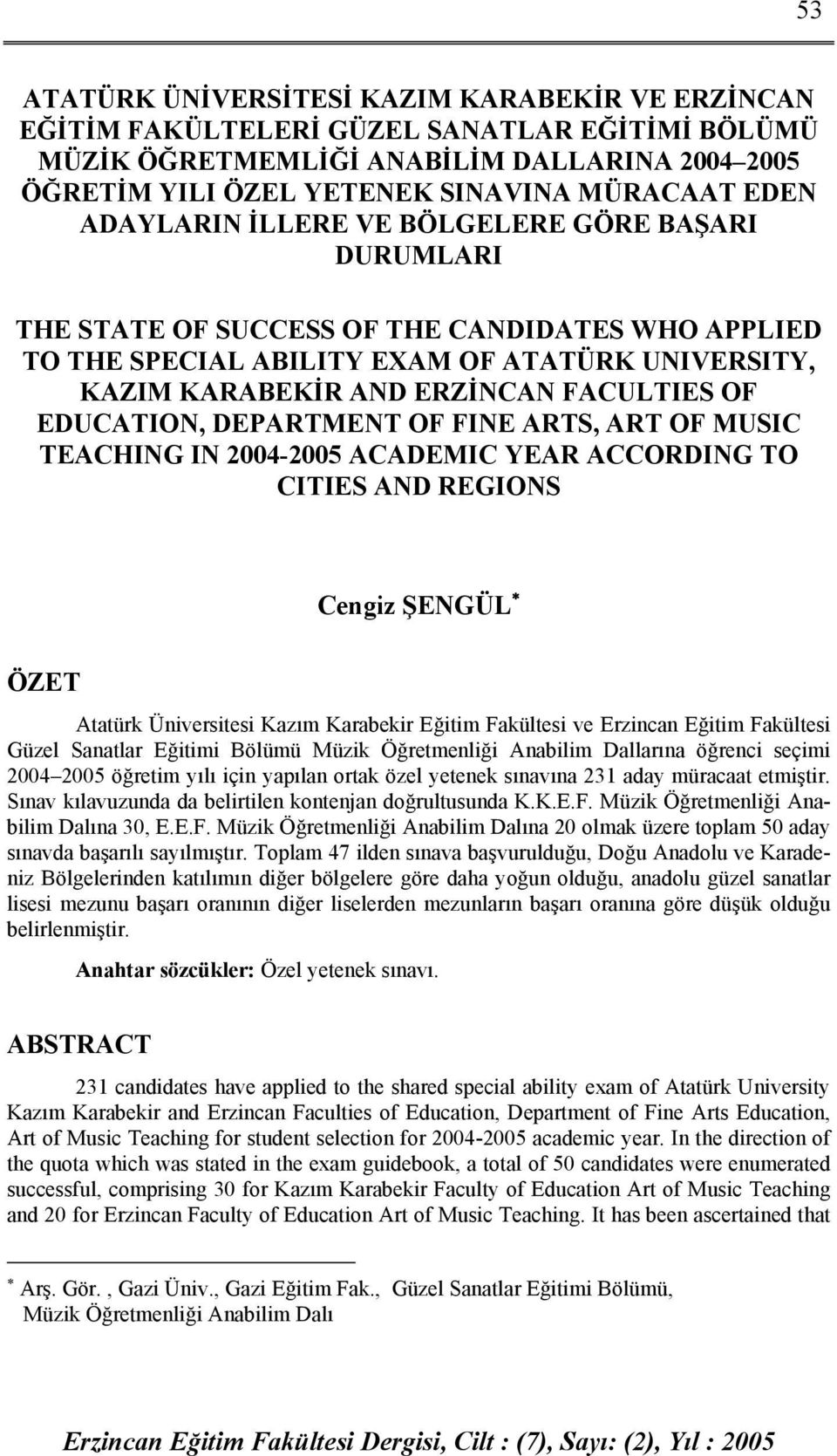 EDUCATION, DEPARTMENT OF FINE ARTS, ART OF MUSIC TEACHING IN 2004-2005 ACADEMIC YEAR ACCORDING TO CITIES AND REGIONS Cengiz ŞENGÜL ÖZET Atatürk Üniversitesi Kazım Karabekir Eğitim Fakültesi ve Eğitim