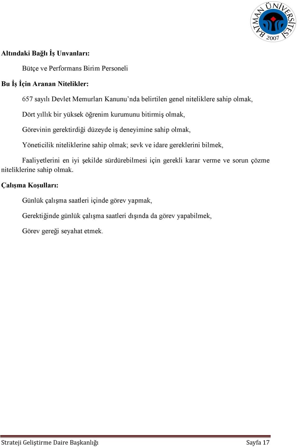 idare gereklerini bilmek, Faaliyetlerini en iyi şekilde sürdürebilmesi için gerekli karar verme ve sorun çözme niteliklerine sahip olmak.