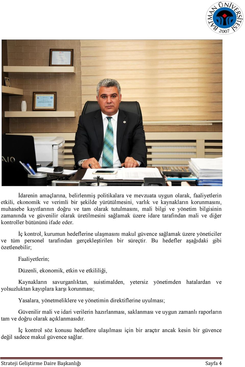 İç kontrol, kurumun hedeflerine ulaşmasını makul güvence sağlamak üzere yöneticiler ve tüm personel tarafından gerçekleştirilen bir süreçtir.