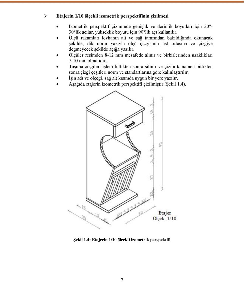 Ölçüler resimden 8-12 mm mesafede alınır ve birbirlerinden uzaklıkları 7-10 mm olmalıdır.