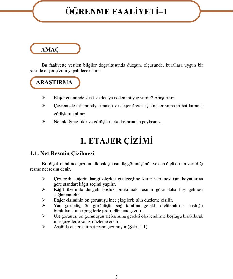 Not aldığınız fikir ve görüģleri arkadaģlarınızla paylaģınız. 1.1. Net Resmin Çizilmesi 1.