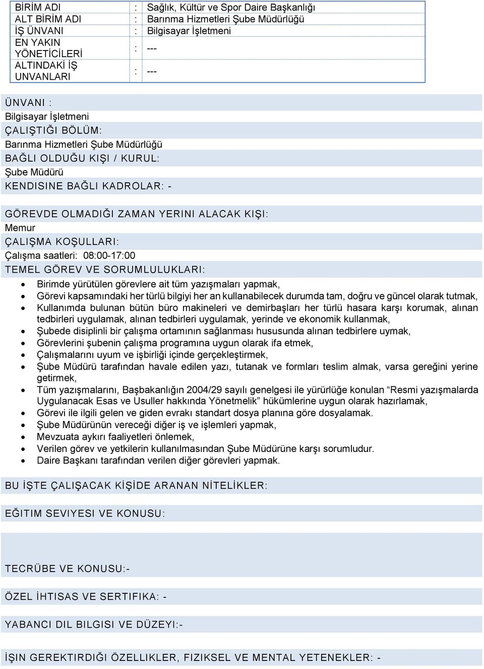 görevlere ait tüm yazışmaları yapmak, Görevi kapsamındaki her türlü bilgiyi her an kullanabilecek durumda tam, doğru ve güncel olarak tutmak, Kullanımda bulunan bütün büro makineleri ve demirbaşları