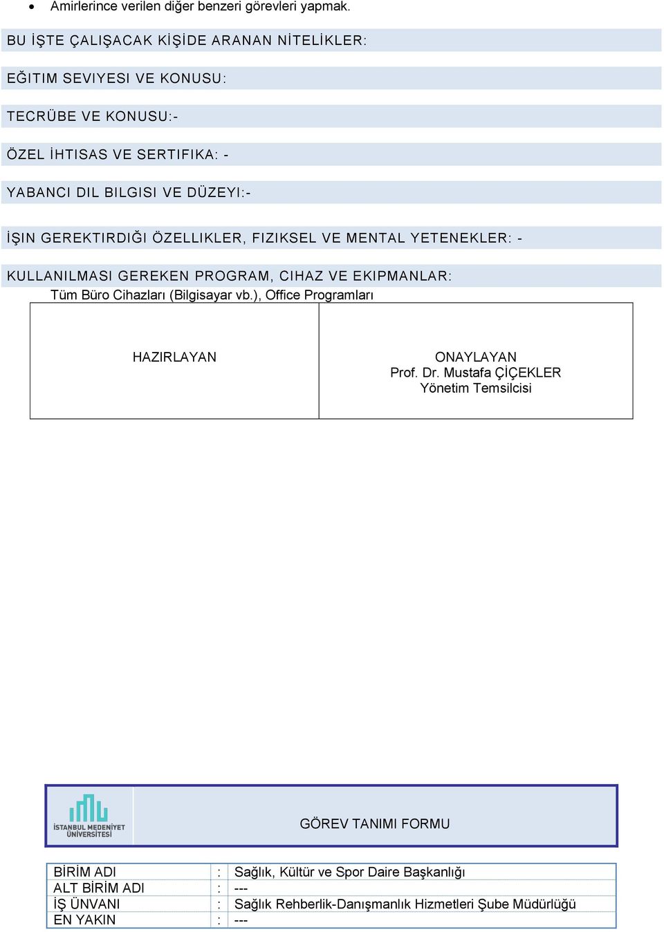 YABANCI DIL BILGISI VE DÜZEYI:- İŞIN GEREKTIRDIĞI ÖZELLIKLER, FIZIKSEL VE MENTAL YETENEKLER: - KULLANILMASI GEREKEN PROGRAM,