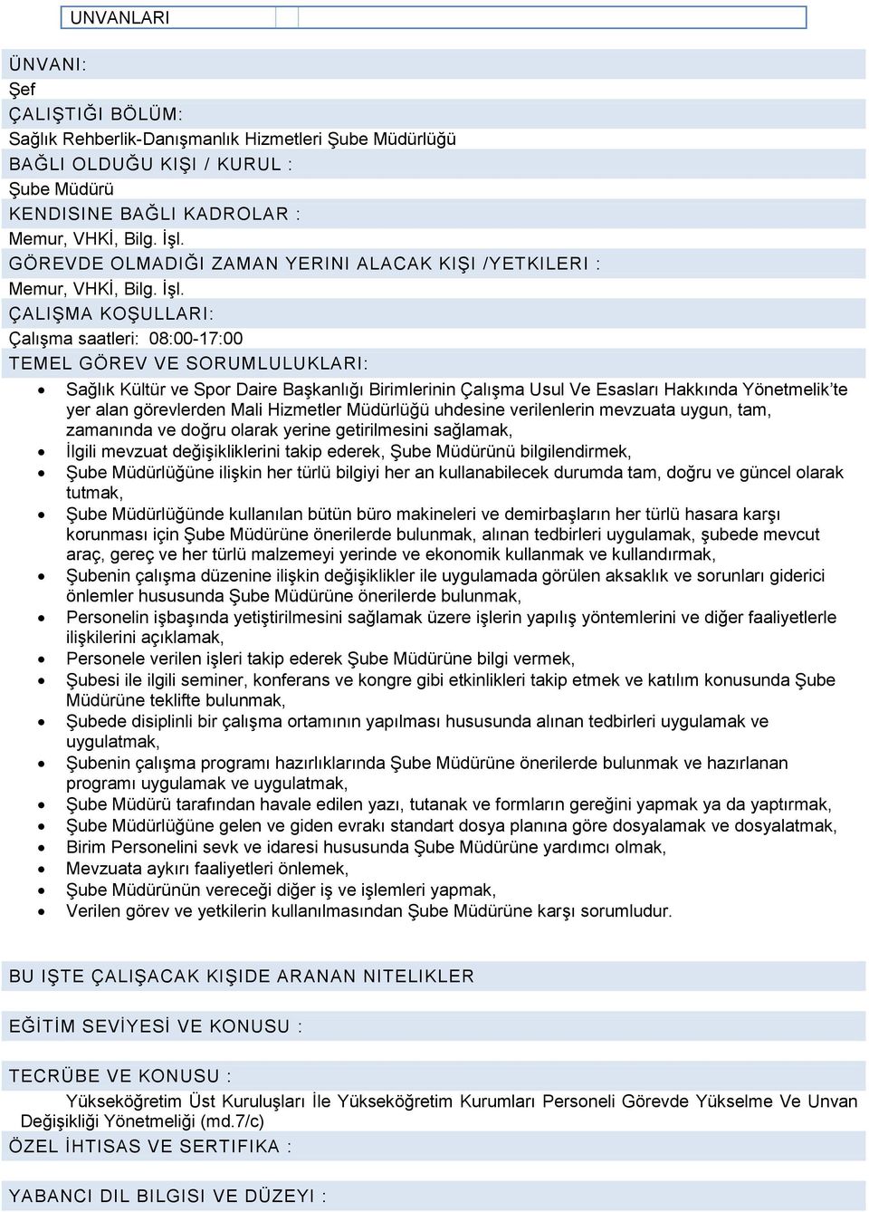 ÇALIŞMA KOŞULLARI: Çalışma saatleri: 08:00-17:00 Sağlık Kültür ve Spor Daire Başkanlığı Birimlerinin Çalışma Usul Ve Esasları Hakkında Yönetmelik te yer alan görevlerden Mali Hizmetler Müdürlüğü