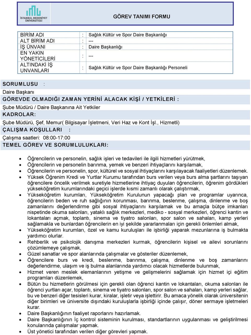 , Hizmetli) ÇALIŞMA KOŞULLARI : Çalışma saatleri: 08:00-17:00 Öğrencilerin ve personelin, sağlık işleri ve tedavileri ile ilgili hizmetleri yürütmek, Öğrencilerin ve personelin barınma, yemek ve