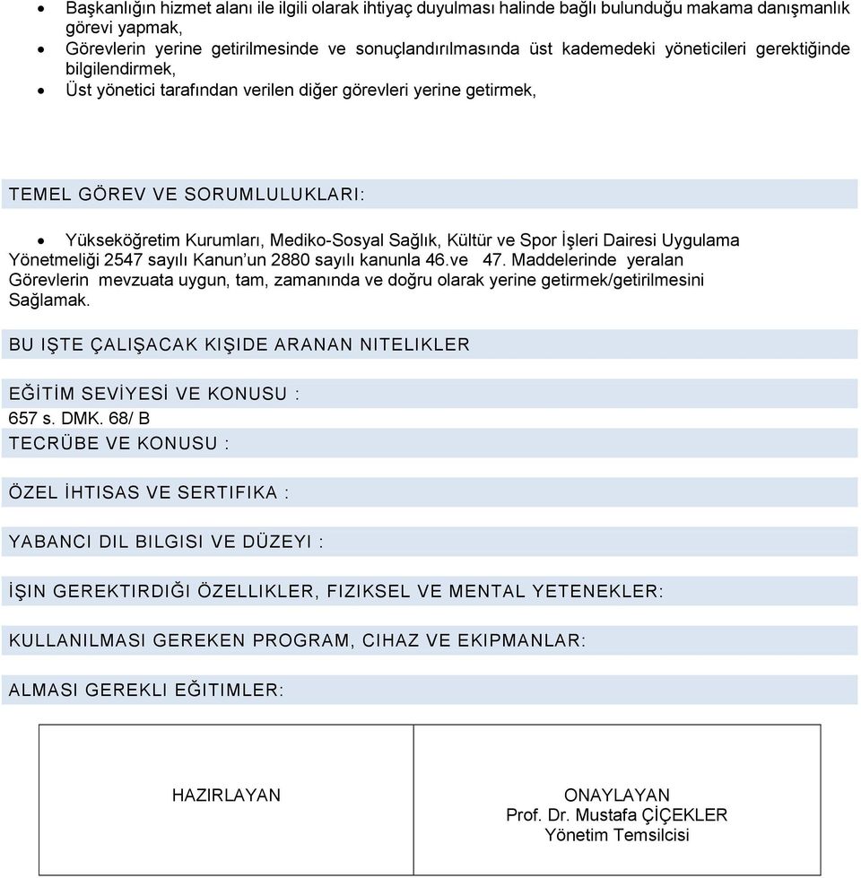 Yönetmeliği 2547 sayılı Kanun un 2880 sayılı kanunla 46.ve 47. Maddelerinde yeralan Görevlerin mevzuata uygun, tam, zamanında ve doğru olarak yerine getirmek/getirilmesini Sağlamak.