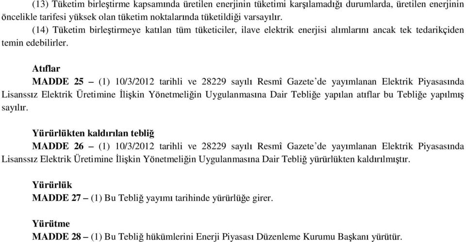 Atıflar MADDE 25 (1) 10/3/2012 tarihli ve 28229 sayılı Resmî Gazete de yayımlanan Elektrik Piyasasında Lisanssız Elektrik Üretimine İlişkin Yönetmeliğin Uygulanmasına Dair Tebliğe yapılan atıflar bu