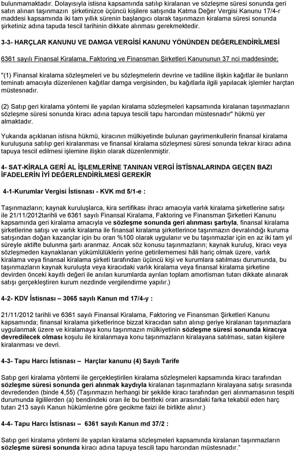 iki tam yıllık sürenin başlangıcı olarak taşınmazın kiralama süresi sonunda şirketiniz adına tapuda tescil tarihinin dikkate alınması gerekmektedir.