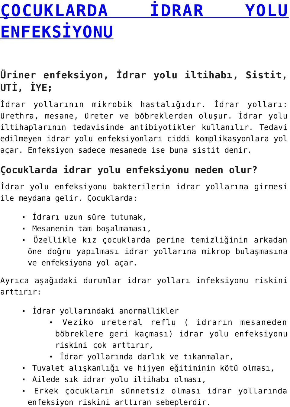 Çocuklarda idrar yolu enfeksiyonu neden olur? İdrar yolu enfeksiyonu bakterilerin idrar yollarına girmesi ile meydana gelir.