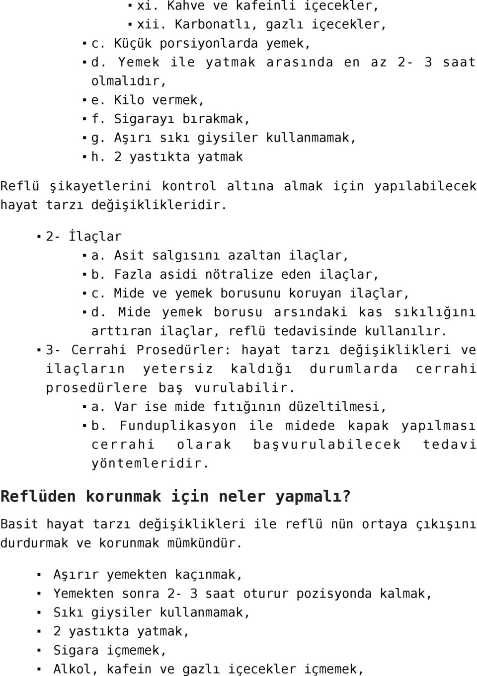 Fazla asidi nötralize eden ilaçlar, c. Mide ve yemek borusunu koruyan ilaçlar, d. Mide yemek borusu arsındaki kas sıkılığını arttıran ilaçlar, reflü tedavisinde kullanılır.