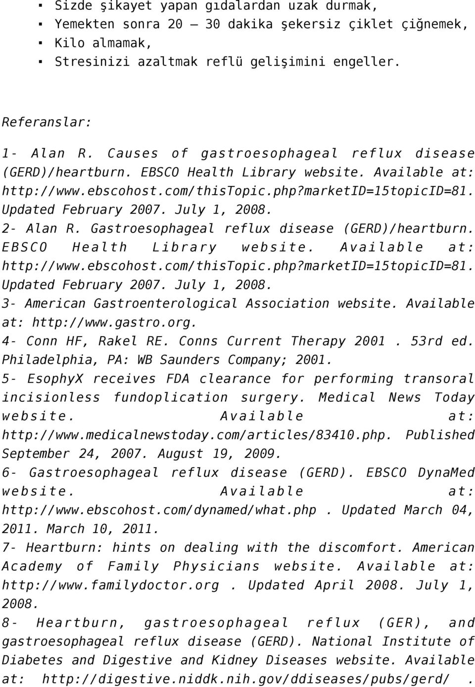 July 1, 2008. 2- Alan R. Gastroesophageal reflux disease (GERD)/heartburn. EBSCO Health Library website. Available at: http://www.ebscohost.com/thistopic.php?marketid=15topicid=81.