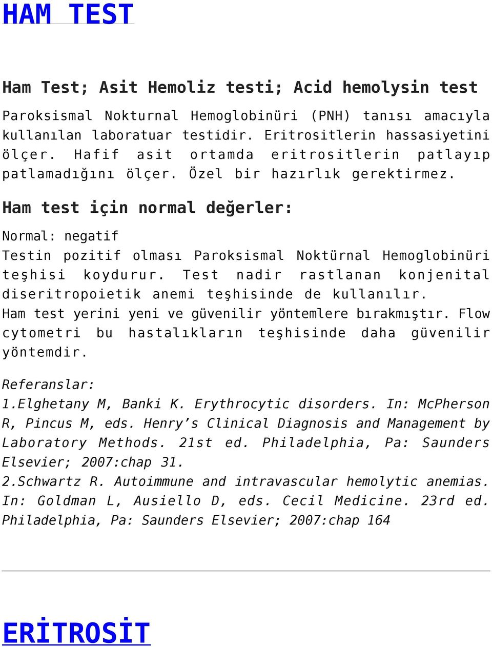 Ham test için normal değerler: Normal: negatif Testin pozitif olması Paroksismal Noktürnal Hemoglobinüri teşhisi koydurur.