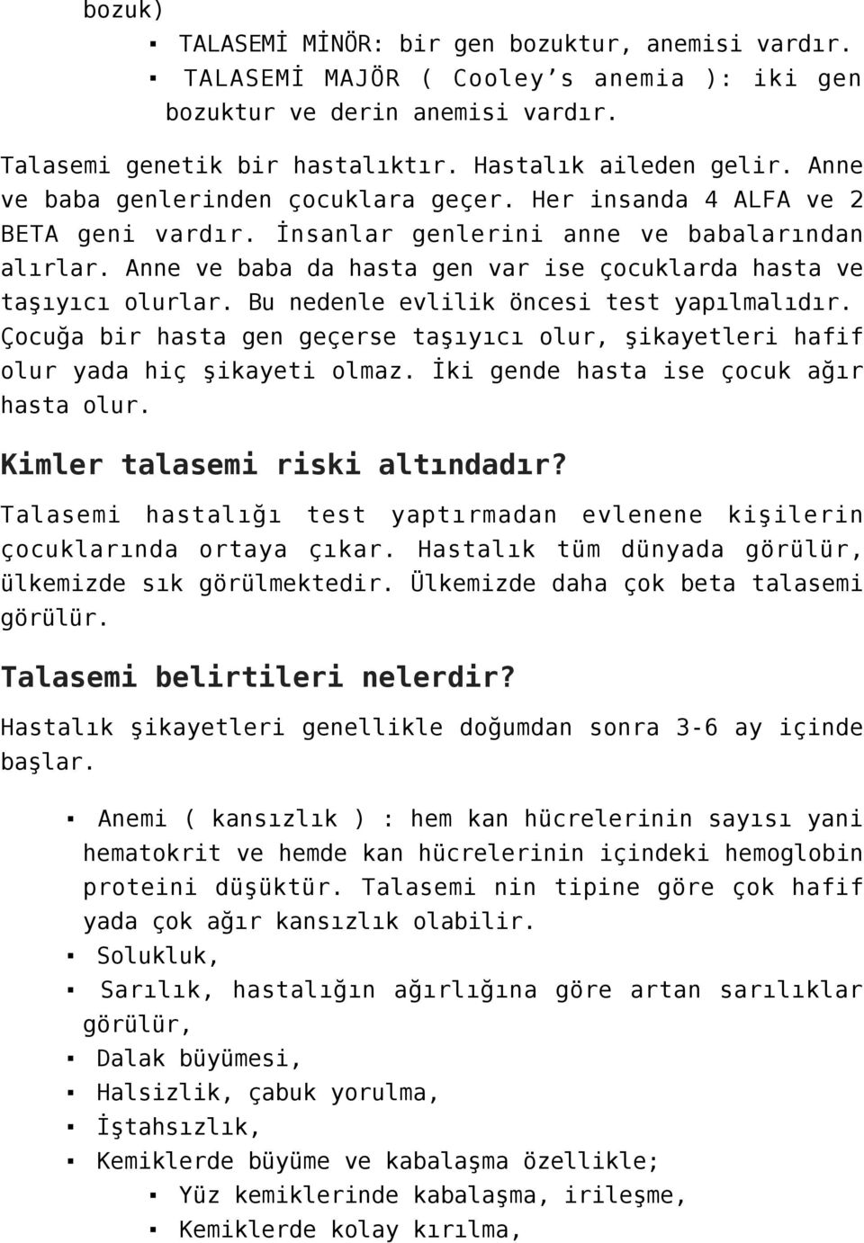 Anne ve baba da hasta gen var ise çocuklarda hasta ve taşıyıcı olurlar. Bu nedenle evlilik öncesi test yapılmalıdır.